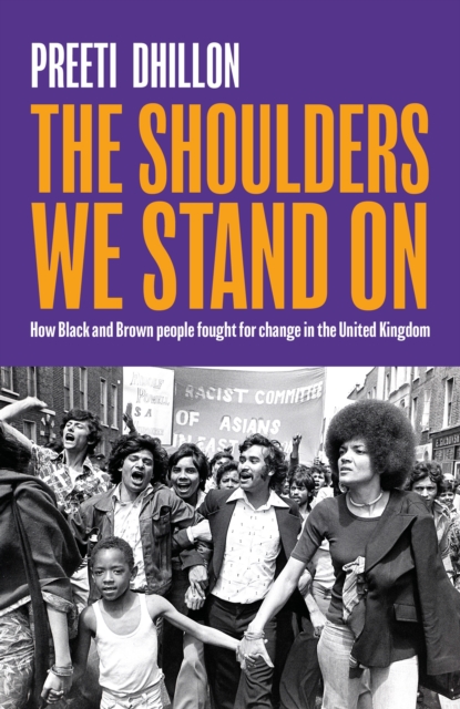The Shoulders We Stand On : How Black and Brown people fought for change in the United Kingdom, EPUB eBook