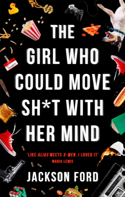 The Girl Who Could Move Sh*t With Her Mind : 'Like Alias meets X-Men', Paperback / softback Book