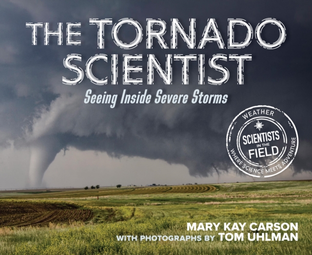 The Tornado Scientist : Seeing Inside Severe Storms, EPUB eBook