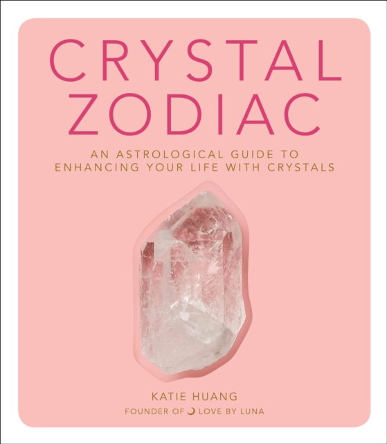 Crystal Zodiac : An Astrological Guide to Enhancing Your Life with Crystals, EPUB eBook
