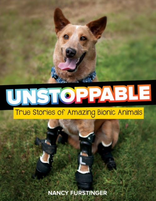 Unstoppable: True Stories of Amazing Bionic Animals, Paperback / softback Book