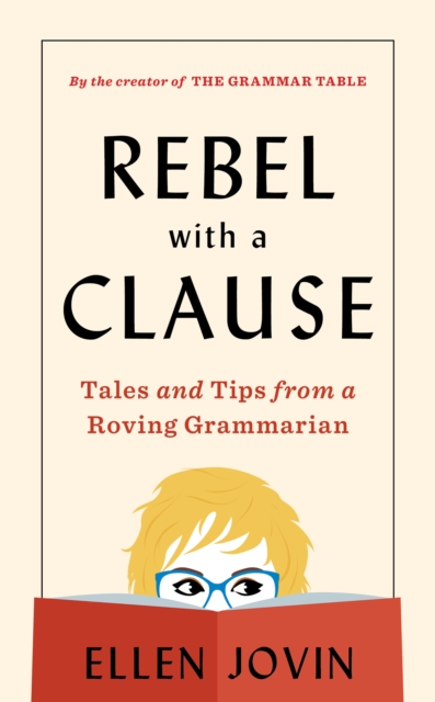 Rebel with a Clause : Tales and Tips from a Roving Grammarian, EPUB eBook