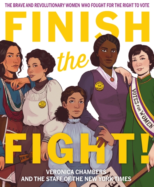 Finish the Fight! : The Brave and Revolutionary Women Who Fought for the Right to Vote, EPUB eBook