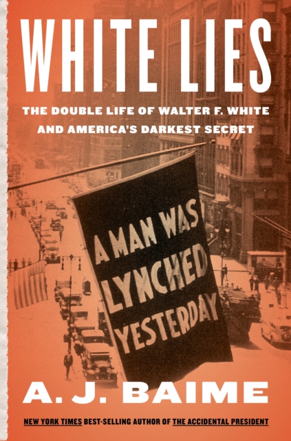 White Lies : The Double Life of Walter F. White and America's Darkest Secret, EPUB eBook