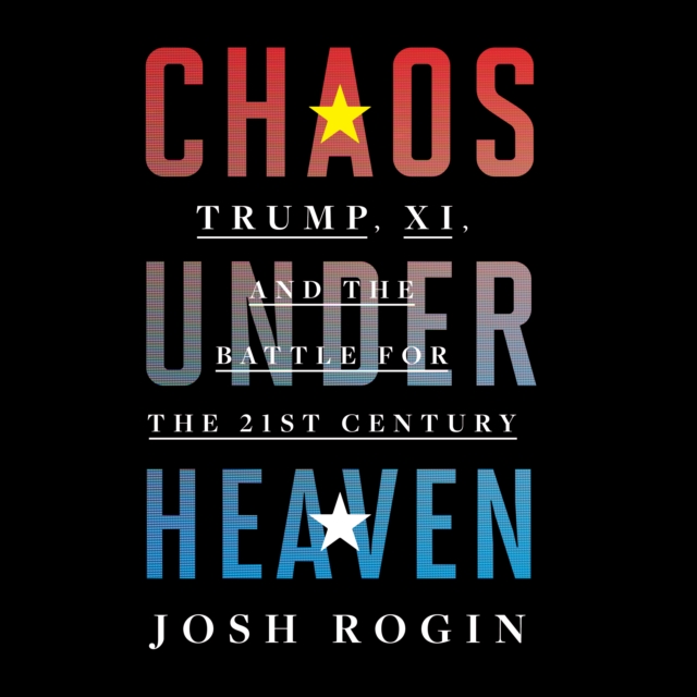 Chaos Under Heaven : Trump, Xi, and the Battle for the Twenty-First Century, eAudiobook MP3 eaudioBook