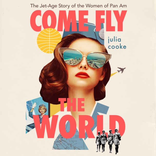 Come Fly The World : The Jet-Age Story of the Women of Pan Am, eAudiobook MP3 eaudioBook