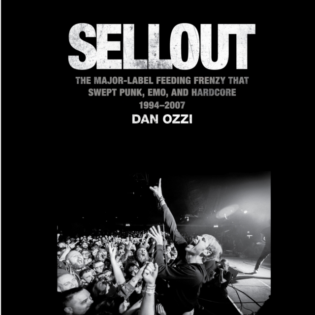 Sellout : The Major-Label Feeding Frenzy That Swept Punk, Emo, and Hardcore (1994–2007), eAudiobook MP3 eaudioBook