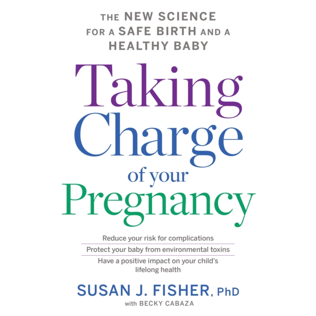 Taking Charge of Your Pregnancy : The New Science for a Safe Birth and a Healthy Baby, eAudiobook MP3 eaudioBook