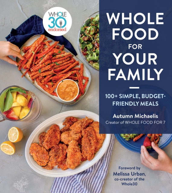 Whole Food for Your Family : 100+ Simple, Budget-Friendly Meals, EPUB eBook