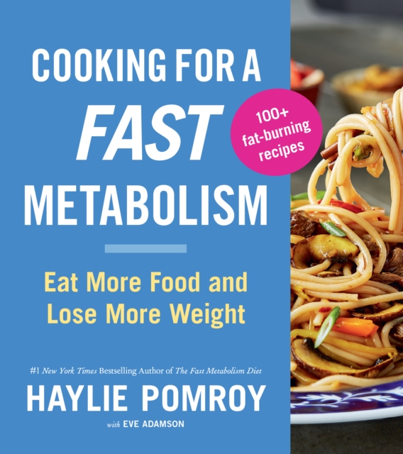Cooking For A Fast Metabolism : Eat More Food and Lose More Weight, Paperback Book