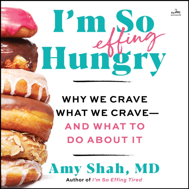 I'm So Effing Hungry : Why We Crave What We Crave - and What to Do About It, eAudiobook MP3 eaudioBook