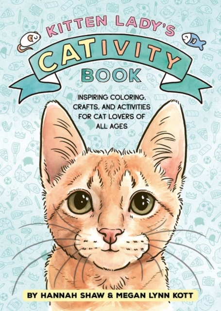 Kitten Lady’s CATivity Book : Coloring, Crafts, and Activities for Cat Lovers of All Ages, Paperback / softback Book