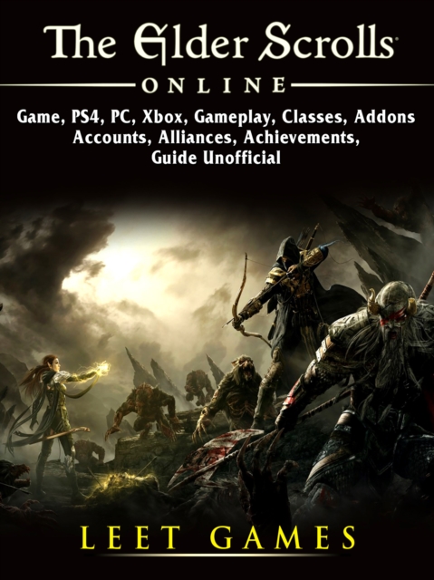 The Elder Scrolls Online Game, PS4, PC, Xbox, Gameplay, Classes, Addons, Accounts, Alliances, Achievements, Guide Unofficial, EPUB eBook