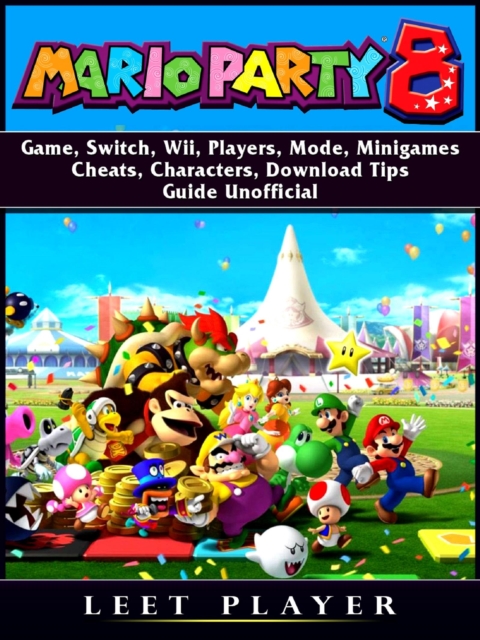 Super Mario Party 8 Game, Switch, Wii, Players, Mode, Minigames, Cheats, Characters, Download, Tips, Guide Unofficial, EPUB eBook