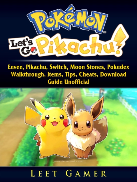 Pokemon Lets Go, Eevee, Pikachu, Switch, Moon Stones, Pokedex, Walkthrough, Items, Tips, Cheats, Download, Guide Unofficial, EPUB eBook