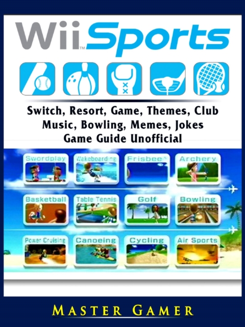 Wii Sports, Wii U, Switch, Resort, Game, Themes, Club, Music, Bowling, Memes, Jokes, Game Guide Unofficial, EPUB eBook
