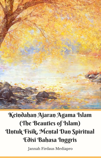 Keindahan Ajaran Agama Islam (The Beauties of Islam) Untuk Fisik, Mental Dan Spiritual Edisi Bahasa Inggris, EPUB eBook