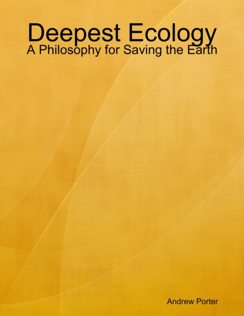 Deepest Ecology: A Philosophy for Saving the Earth, EPUB eBook