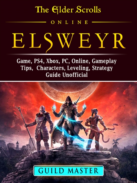 The Elder Scrolls Elsweyr, PS4, Xbox One, PC, Online, Classes, Armor, Weapons, Tips, Strategy, Game Guide Unofficial, EPUB eBook