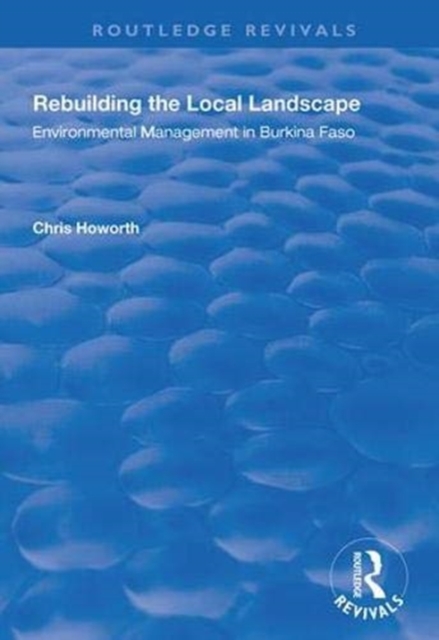 Rebuilding the Local Landscape : Environmental Management in Burkina Faso, Hardback Book