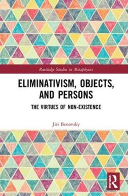 Eliminativism, Objects, and Persons : The Virtues of Non-Existence, Hardback Book