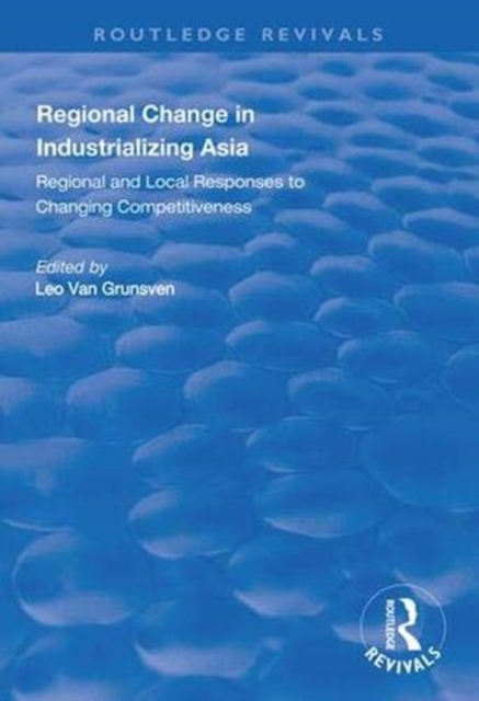 Regional Change in Industrializing Asia : Regional and Local Responses to Changing Competitiveness, Hardback Book