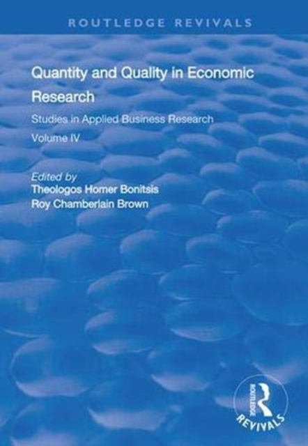 Quantity and Quality in Economic Research : Studies in Applied Business Research: Volume IV, Hardback Book