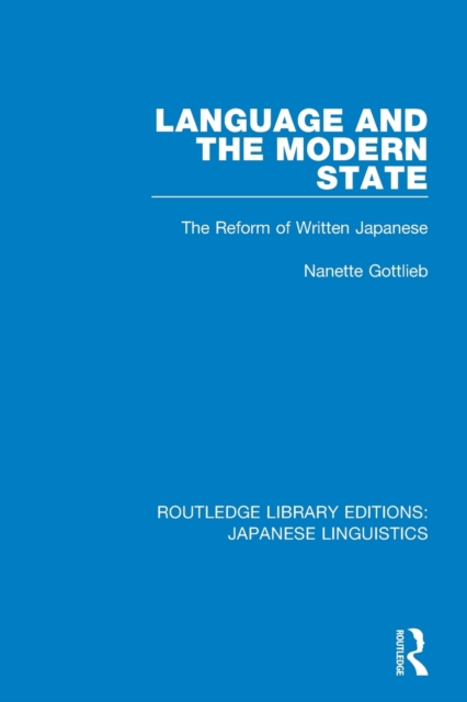 Language and the Modern State : The Reform of Written Japanese, Paperback / softback Book