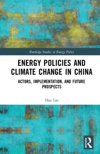 Energy Policies and Climate Change in China : Actors, Implementation, and Future Prospects, Hardback Book