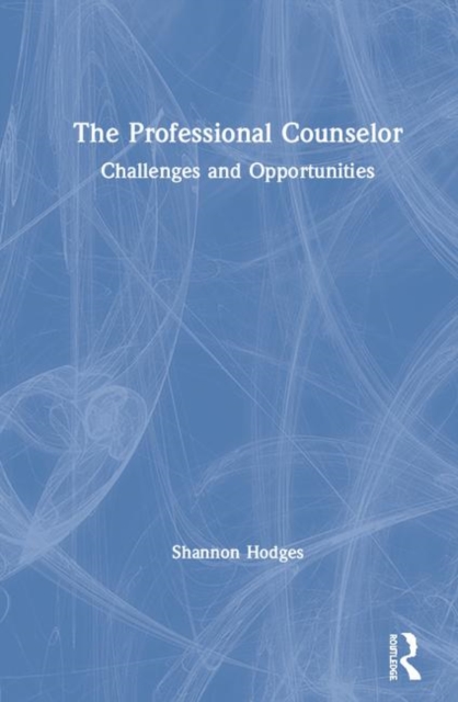 The Professional Counselor : Challenges and Opportunities, Hardback Book