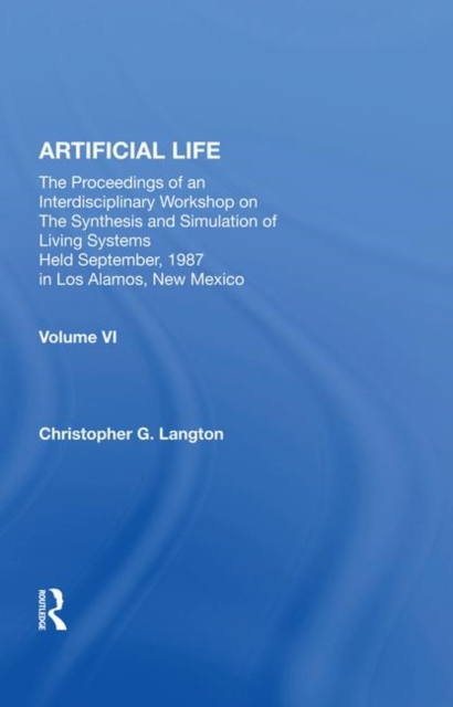Artificial Life : Proceedings Of An Interdisciplinary Workshop On The Synthesis And Simulation Of Living Systems, Hardback Book