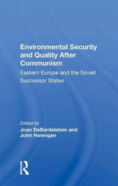 Environmental Security and Quality After Communism : Eastern Europe and the Soviet Successor States, Hardback Book