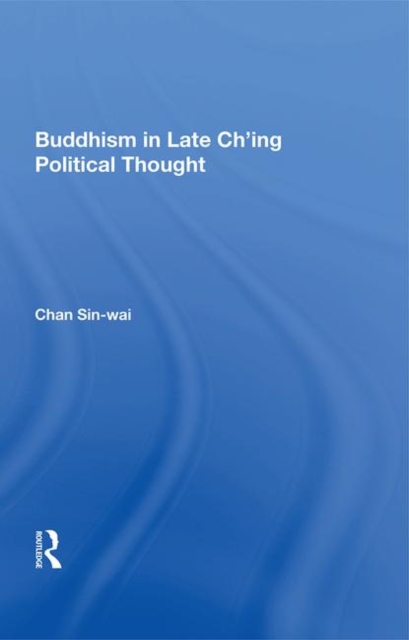 Buddhism In Late Ch'ing Political Thought, Hardback Book