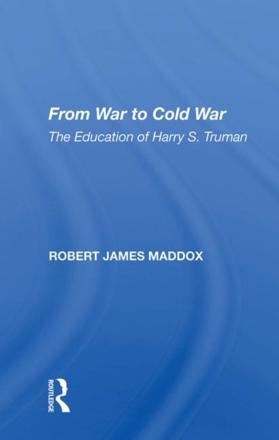 From War to Cold War : The Education of Harry S. Truman, Hardback Book