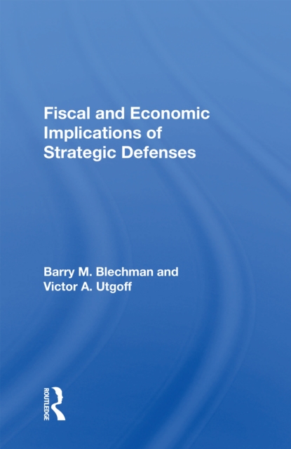 Fiscal and Economic Implications of Strategic Defenses, Hardback Book
