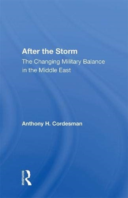 After the Storm : The Changing Military Balance in the Middle East, Hardback Book