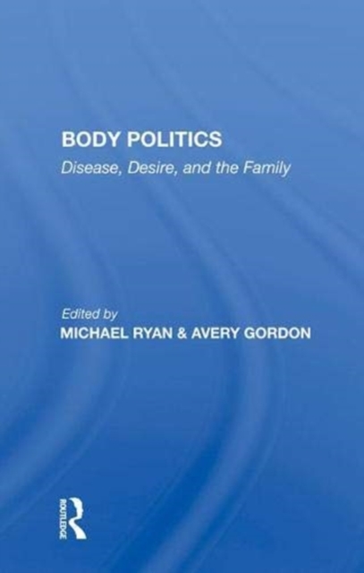 Body Politics : Disease, Desire, And The Family, Hardback Book