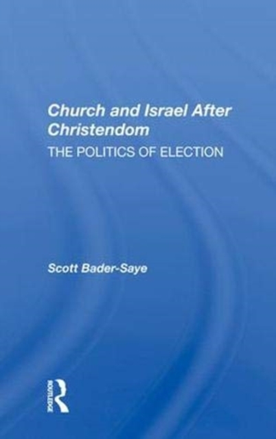Church And Israel After Christendom : The Politics Of Election, Hardback Book