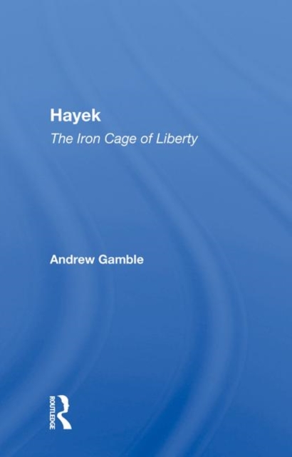Hayek : The Iron Cage Of Liberty, Hardback Book