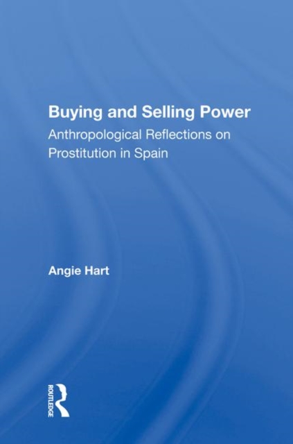 Buying And Selling Power : Anthropological Reflections On Prostitution In Spain, Hardback Book