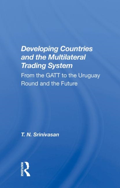 Developing Countries And The Multilateral Trading System : From Gatt To The Uruguay Round And The Future, Hardback Book