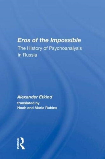 Eros of the Impossible : The History of Psychoanalysis in Russia, Hardback Book