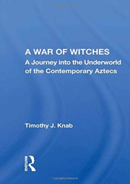 A War Of Witches : A Journey Into The Underworld Of The Contemporary Aztecs, Hardback Book