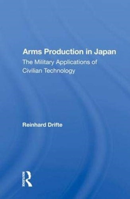 Arms Production In Japan : The Military Applications Of Civilian Technology, Hardback Book