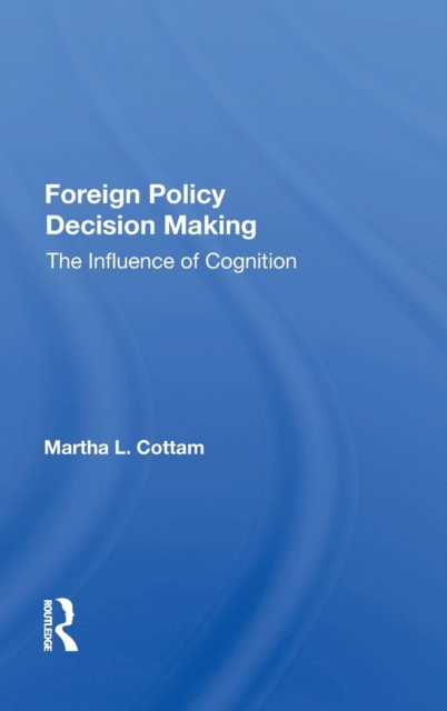Foreign Policy Decision Making : The Influence of Cognition, Hardback Book
