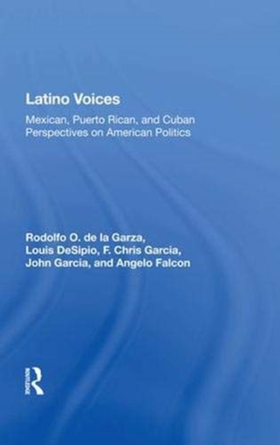 Latino Voices : Mexican, Puerto Rican, And Cuban Perspectives On American Politics, Hardback Book