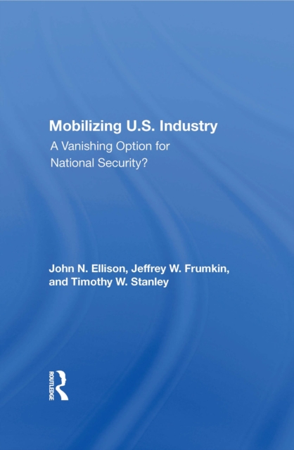 Mobilizing U.S. Industry : A Vanishing Option for National Security?, Hardback Book