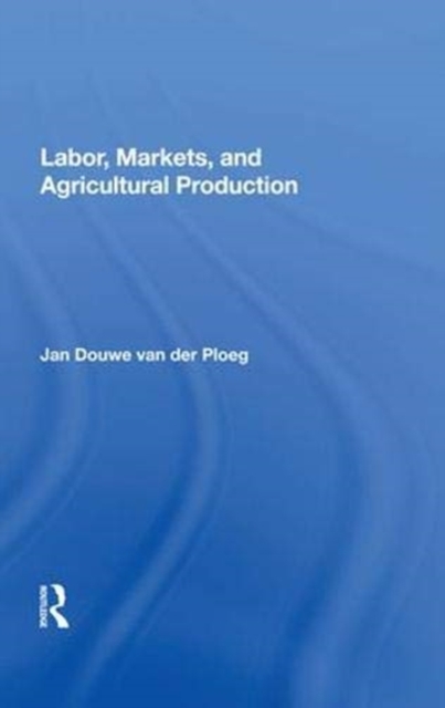 Labor, Markets, And Agricultural Production, Hardback Book