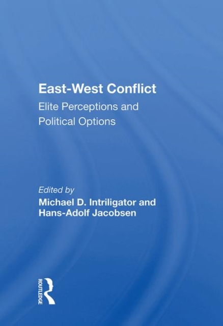 East-West Conflict : Elite Perceptions and Political Options, Hardback Book
