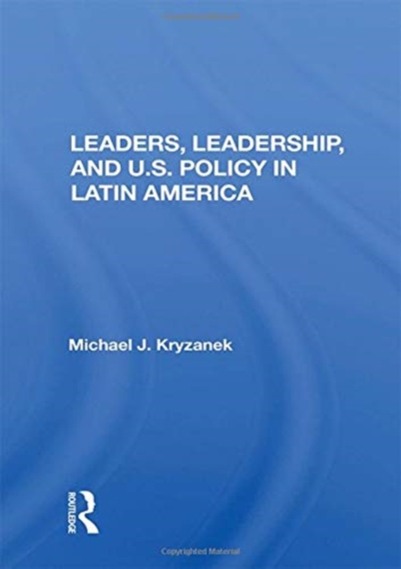 Leaders, Leadership, And U.s. Policy In Latin America, Hardback Book